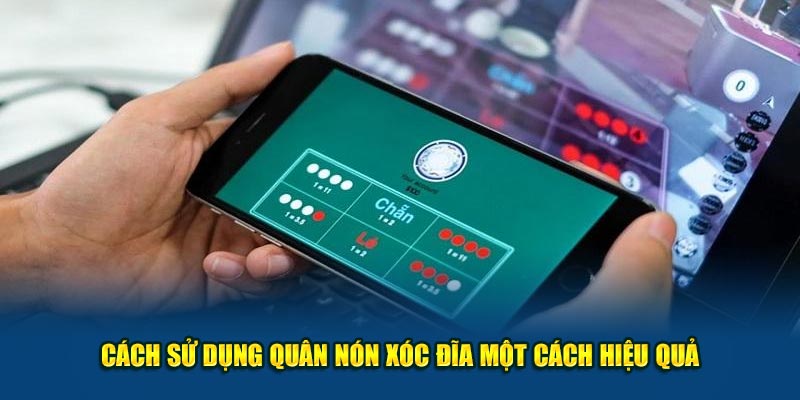 Cách sử dụng quân nón xóc đĩa một cách hiệu quả