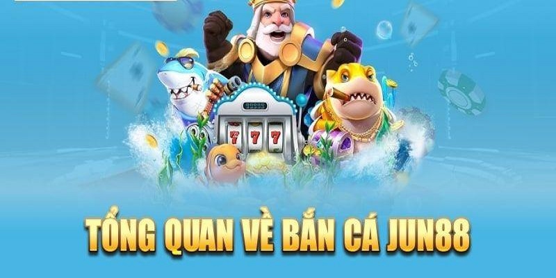 Sơ lược thông tin về bắn cá đổi thưởng thẻ cào Jun88