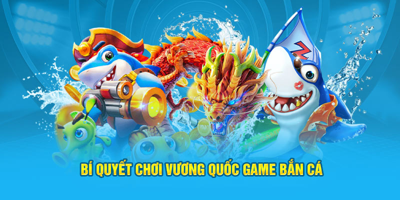 Bí quyết chơi vương quốc game bắn cá tại nhà cái Jun88