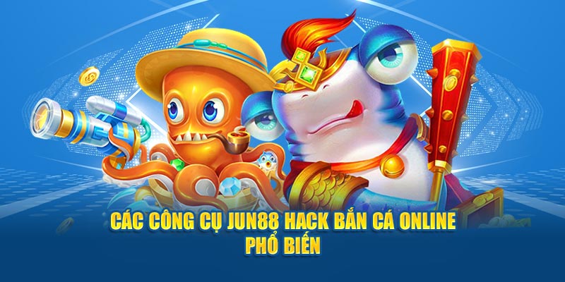 Các công cụ Jun88 hack bắn cá online phổ biến