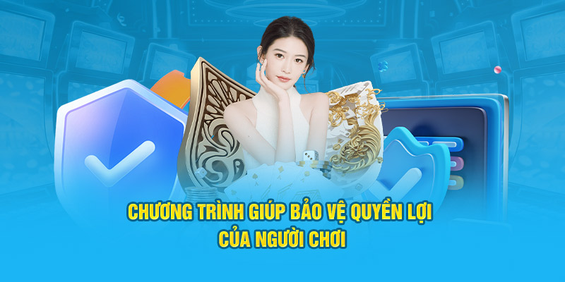 Chương trình giúp chắc chắn về quyền lợi của người chơi