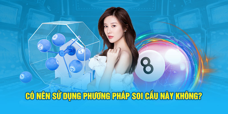 Có nên sử dụng phương pháp soi cầu này không?