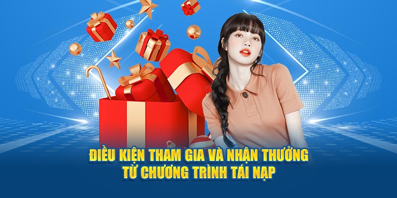 Điều kiện tham gia và nhận thưởng từ chương trình tái nạp