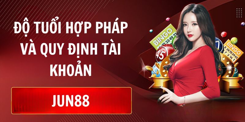 Độ tuổi hợp pháp được tham gia trải nghiệm tại Jun88