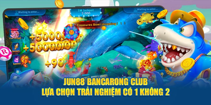 jun88-bancarong-club-lua-chon-trai-nghiem-co-1-khong-2