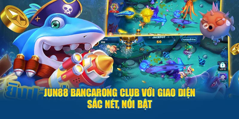 Jun88 Bancarong Club với giao diện sắc nét, nổi bật