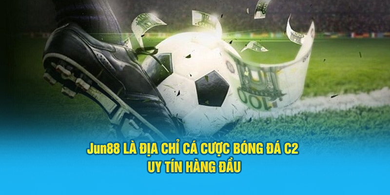 JUN88 là địa chỉ cá cược uy tín hàng đầu