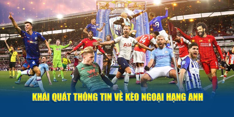 Khái quát thông tin về kèo ngoại hạng Anh