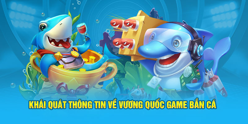 Khái quát thông tin về vương quốc game bắn cá tại nhà cái Jun88