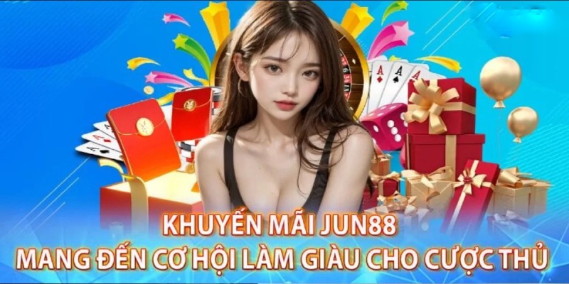 Khuyến mãi Jun88 giá trị hấp dẫn dành cho tất cả hội viên