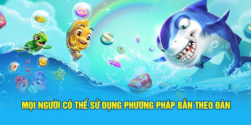 Mọi người có thể sử dụng phương pháp bắn theo đàn