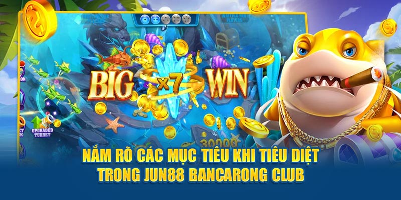 Nắm rõ các mục tiêu khi tiêu diệt trong Jun88 Bancarong Club