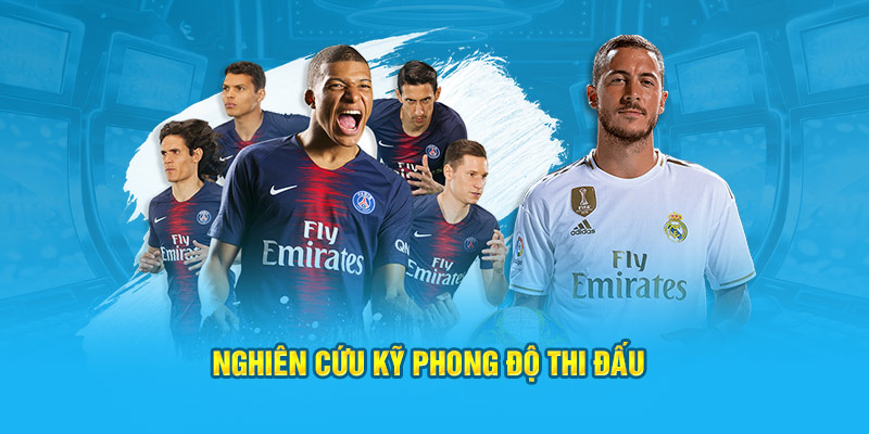 Nghiên cứu kỹ phong độ thi đấu