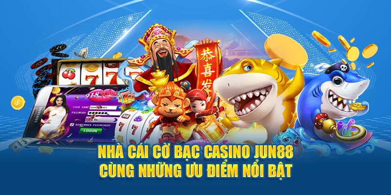 Casino Jun88 với những siêu phẩm đỉnh cao