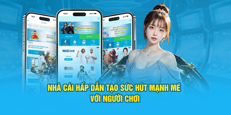 Nhà cái hấp dẫn tạo sức hút mạnh mẽ với người chơi