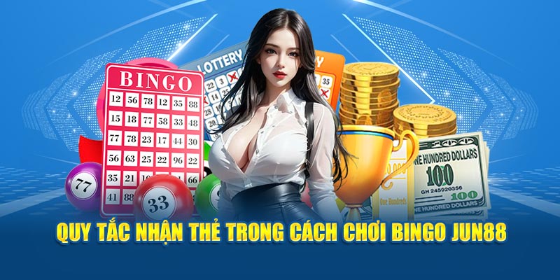 Quy tắc nhận thẻ trong hướng dẫn cách chơi Bingo Jun88