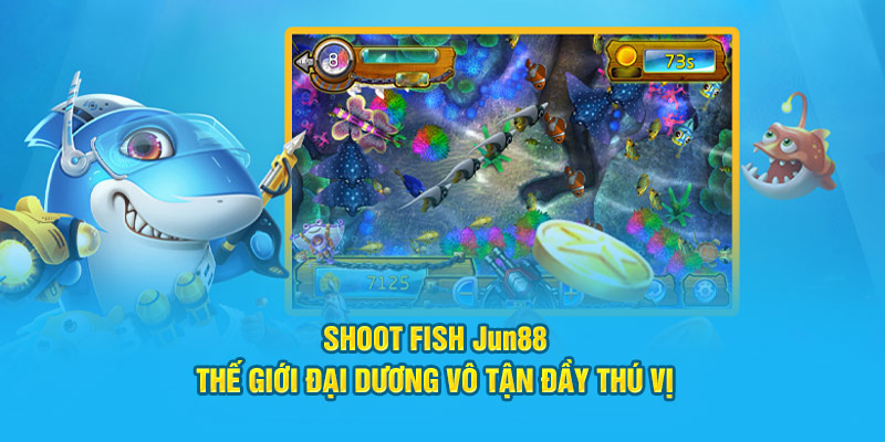 shoot-fish-jun88-the-gioi-dai-duong-vo-tan-day-thu-vi