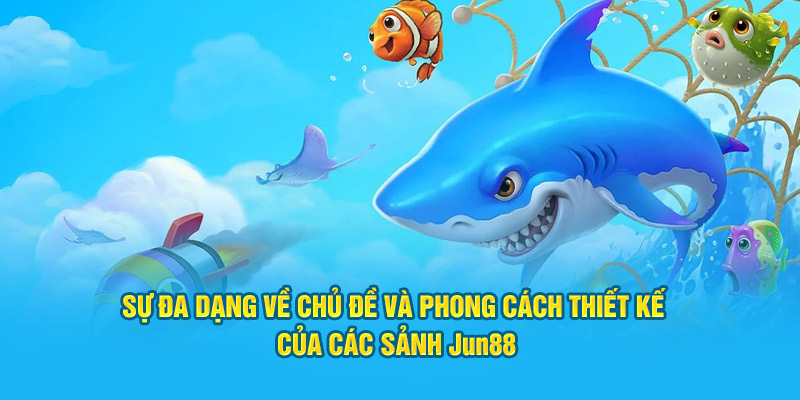 Sự đa dạng về chủ đề và phong cách thiết kế của các sảnh Jun88